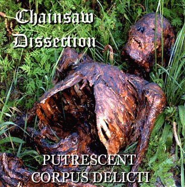 Chainsaw Dissection : Putrescent Corpus Delicti